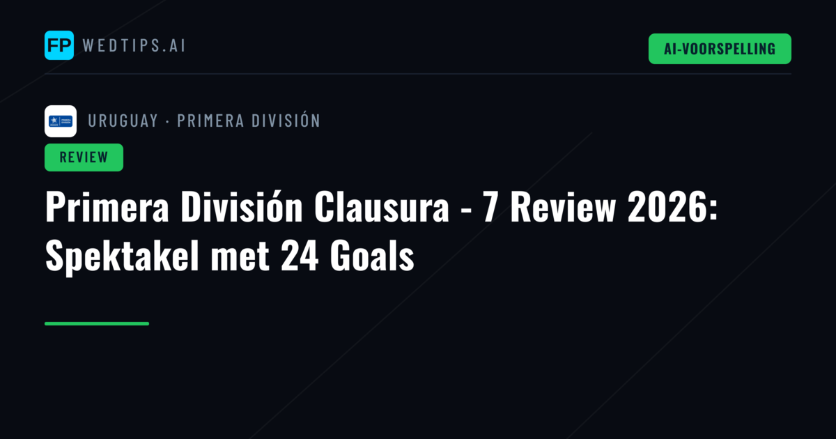 Primera División Clausura - 7 Review 2026: Spektakel met 24 Goals