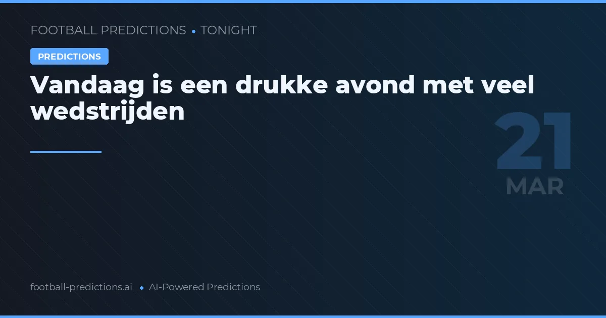 Vandaag is een drukke avond met veel wedstrijden
