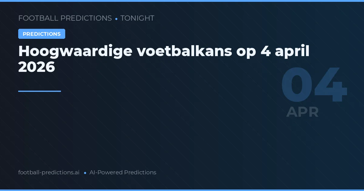 Hoogwaardige voetbalkans op 4 april 2026