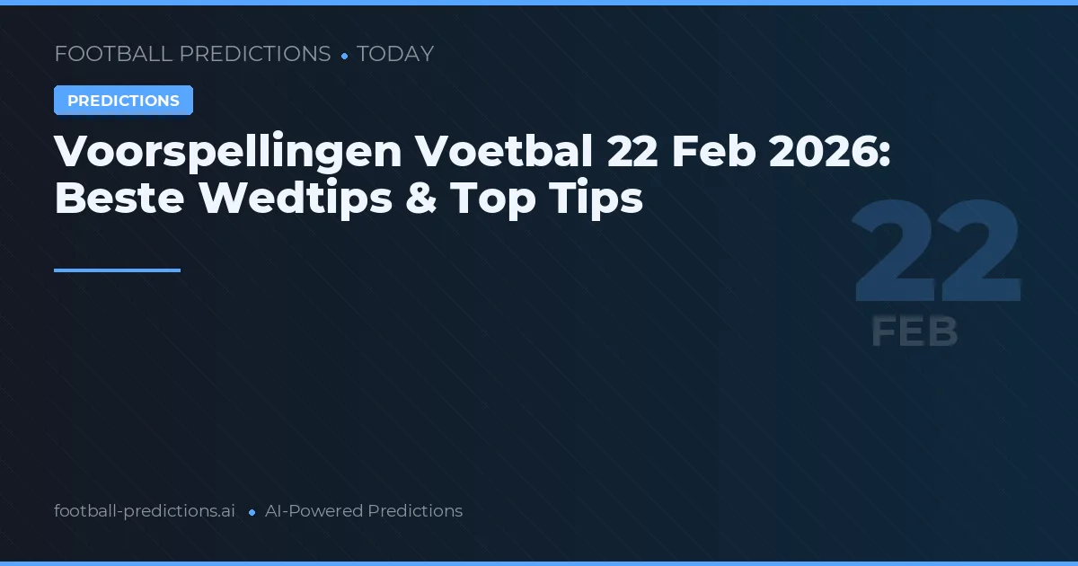 Voorspellingen Voetbal 22 Feb 2026: Beste Wedtips & Top Tips