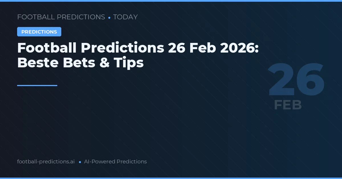 Football Predictions 26 Feb 2026: Beste Bets & Tips