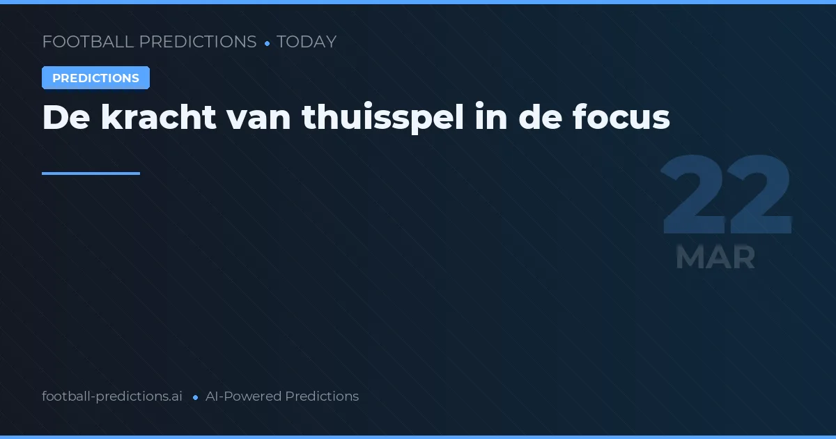 De kracht van thuisspel in de focus