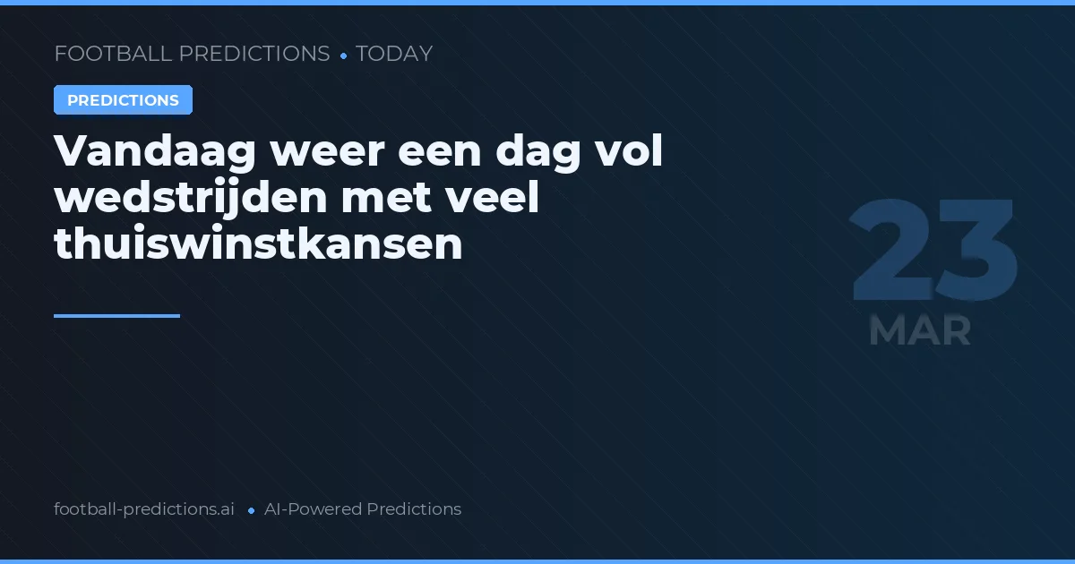 Vandaag weer een dag vol wedstrijden met veel thuiswinstkansen