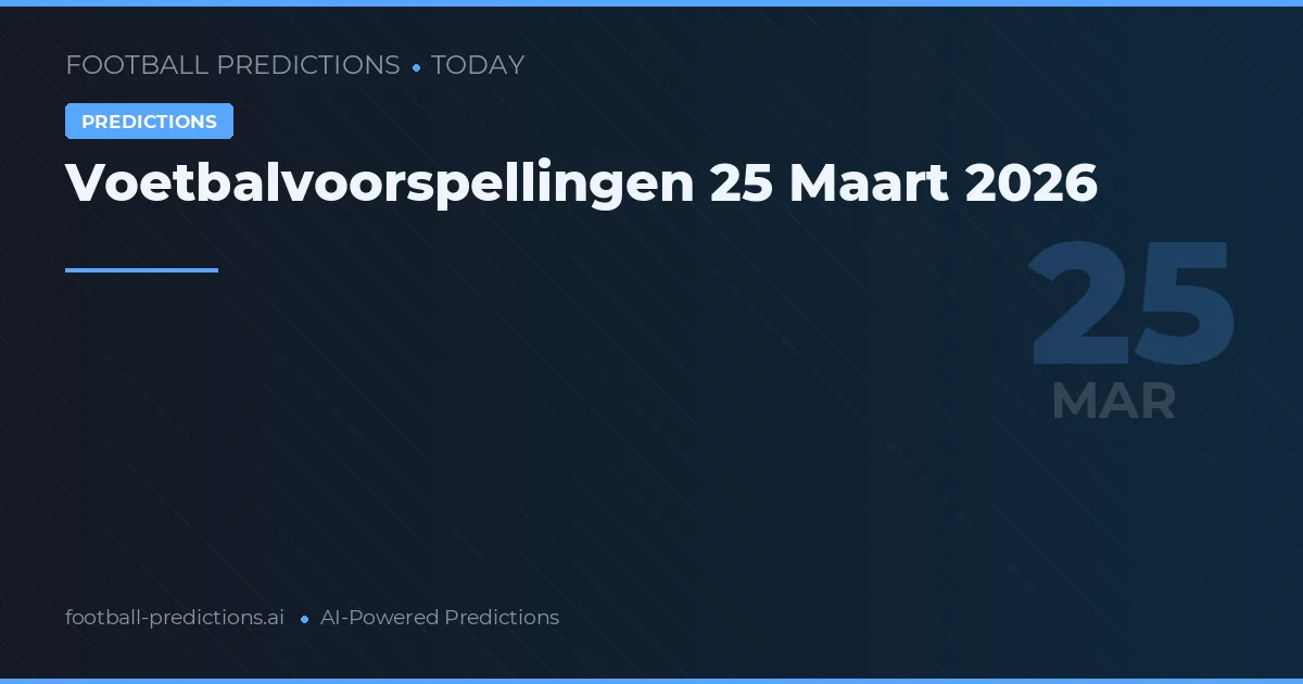 Voetbalvoorspellingen 25 Maart 2026
