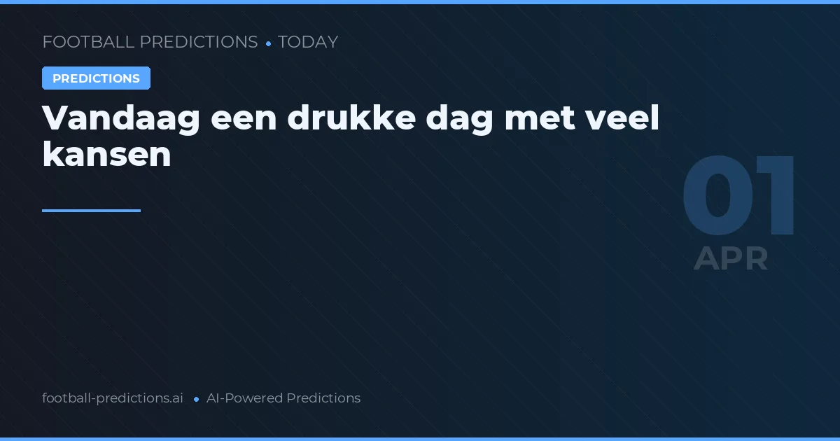 Vandaag een drukke dag met veel kansen