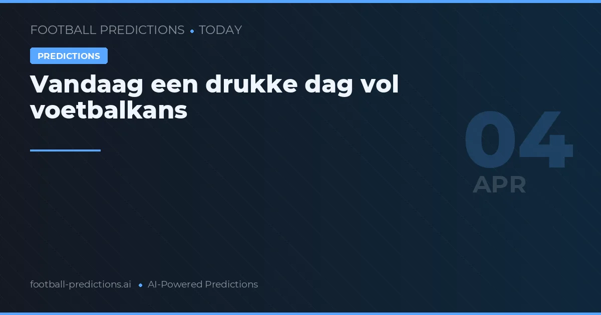 Vandaag een drukke dag vol voetbalkans