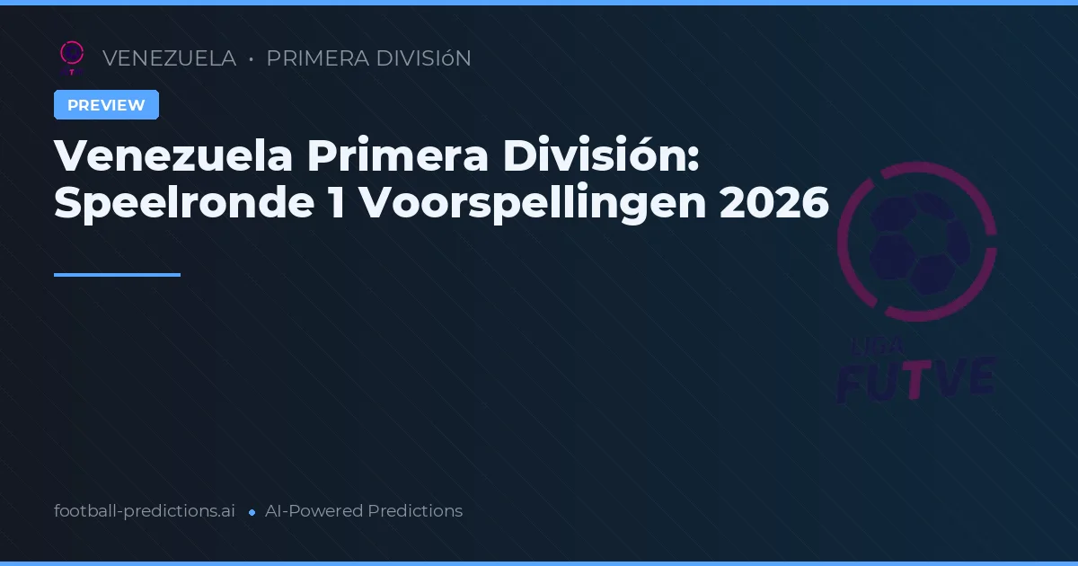 Venezuela Primera División: Speelronde 1 Voorspellingen 2026