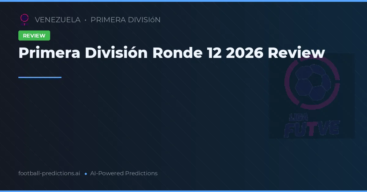 Primera División Ronde 12 2026 Review