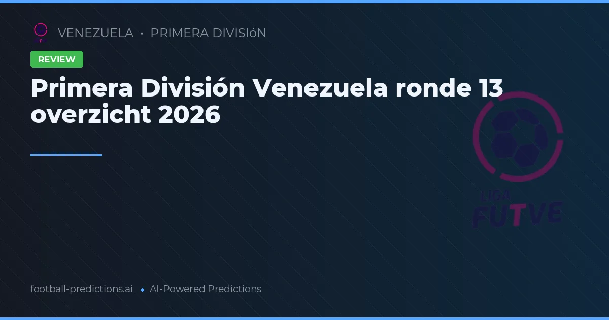Primera División Venezuela ronde 13 overzicht 2026