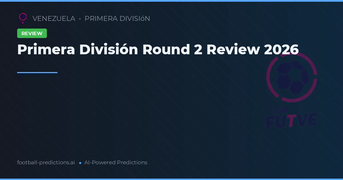 Primera División Round 2 Review 2026