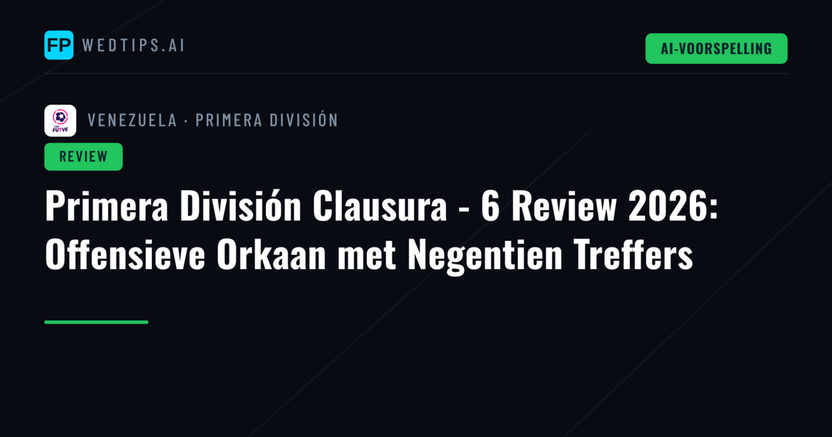 Primera División Clausura - 6 Review 2026: Offensieve Orkaan met Negentien Treffers