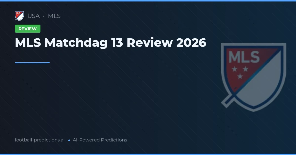MLS Matchdag 13 Review 2026