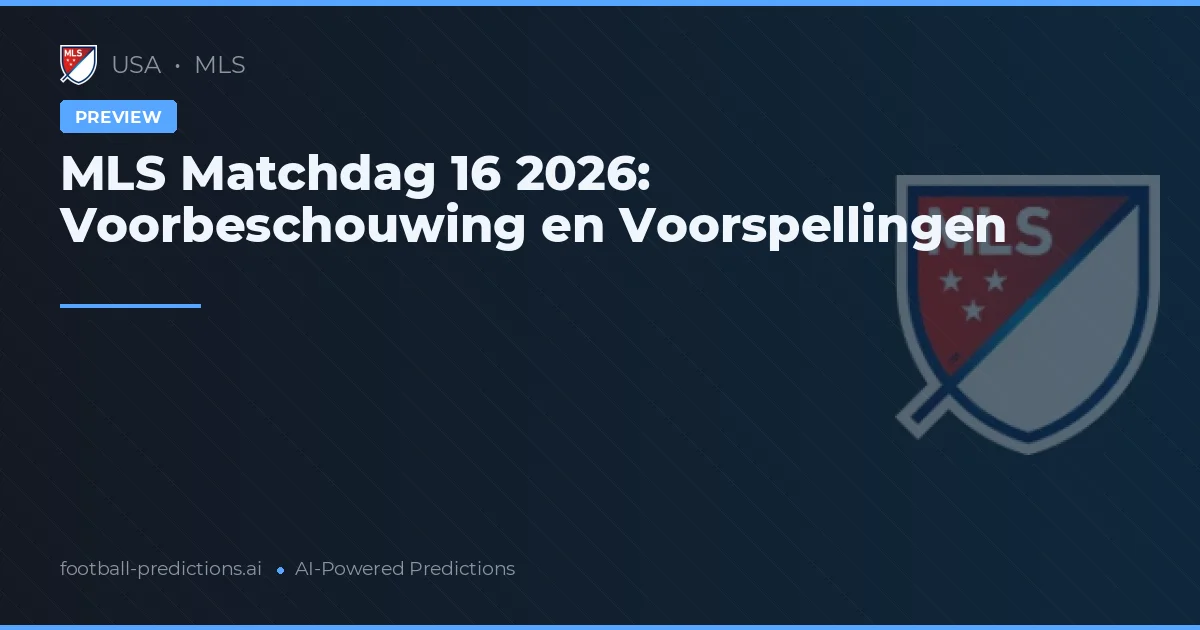 MLS Matchdag 16 2026: Voorbeschouwing en Voorspellingen