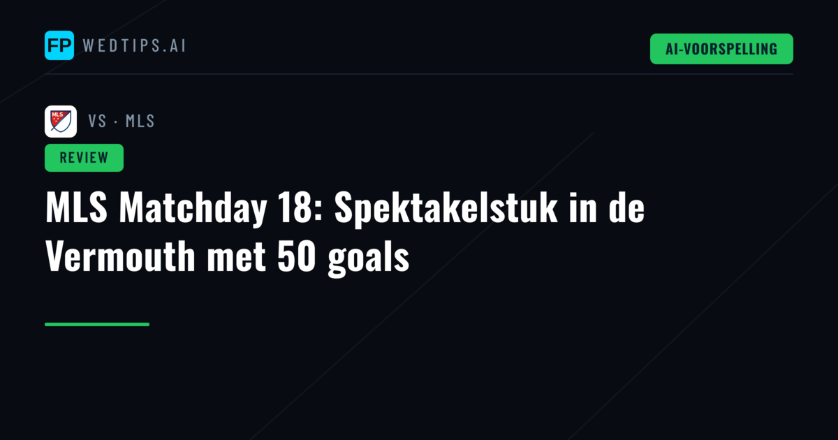 MLS Matchday 18: Spektakelstuk in de Vermouth met 50 goals