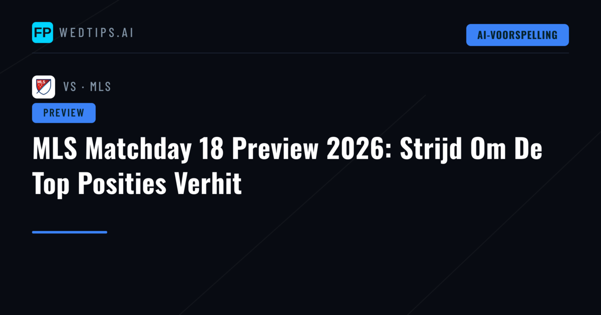 MLS Matchday 18 Preview 2026: Strijd Om De Top Posities Verhit