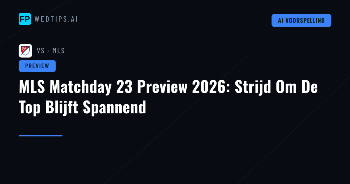 MLS Matchday 23 Preview 2026: Strijd Om De Top Blijft Spannend