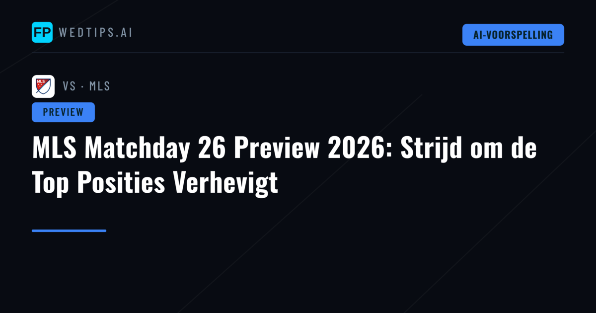 MLS Matchday 26 Preview 2026: Strijd om de Top Posities Verhevigt