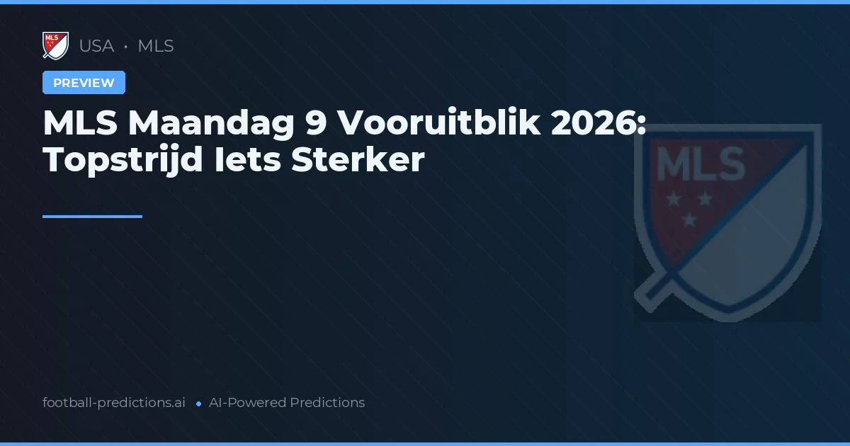 MLS Maandag 9 Vooruitblik 2026: Topstrijd Iets Sterker