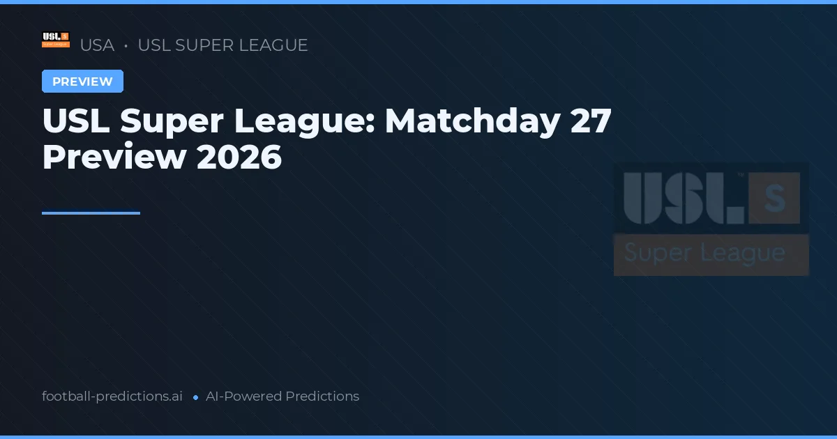 USL Super League: Matchday 27 Preview 2026