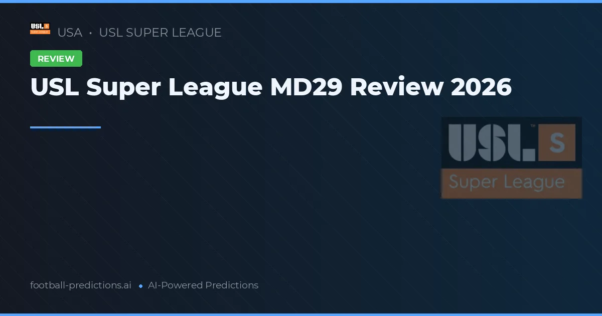 USL Super League MD29 Review 2026