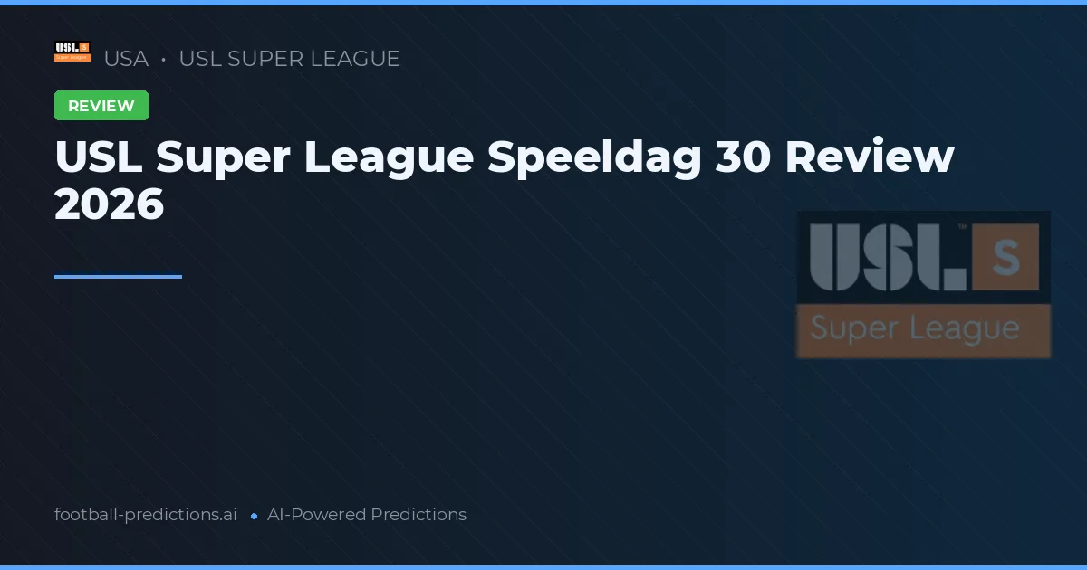USL Super League Speeldag 30 Review 2026