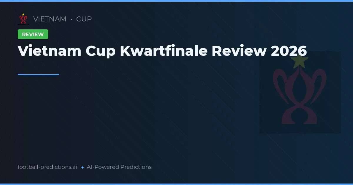 Vietnam Cup Kwartfinale Review 2026