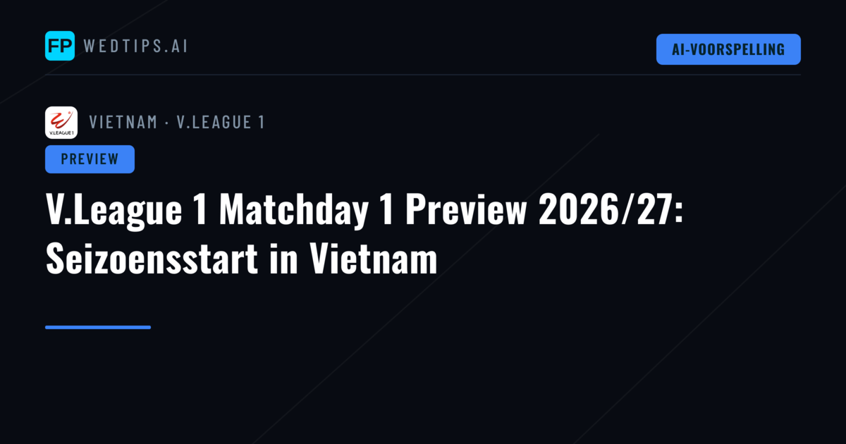 V.League 1 Matchday 1 Preview 2026/27: Seizoensstart in Vietnam