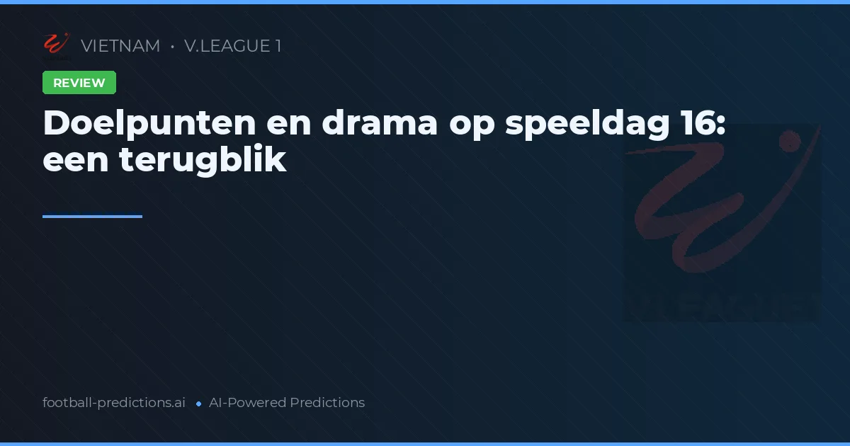 Doelpunten en drama op speeldag 16: een terugblik