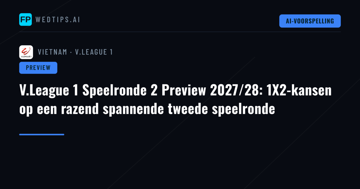 V.League 1 Speelronde 2 Preview 2027/28: 1X2-kansen op een razend spannende tweede speelronde