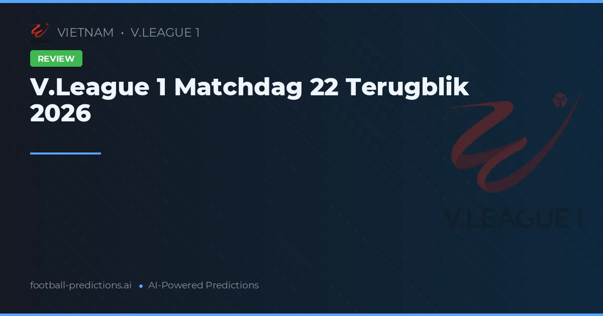 V.League 1 Matchdag 22 Terugblik 2026