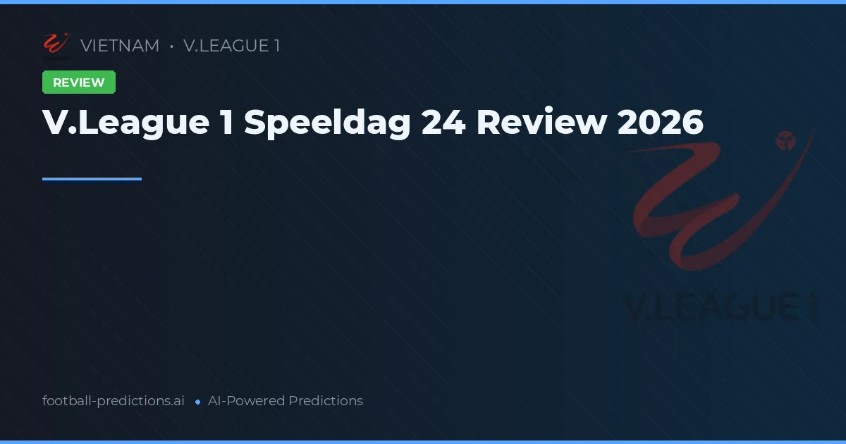V.League 1 Speeldag 24 Review 2026