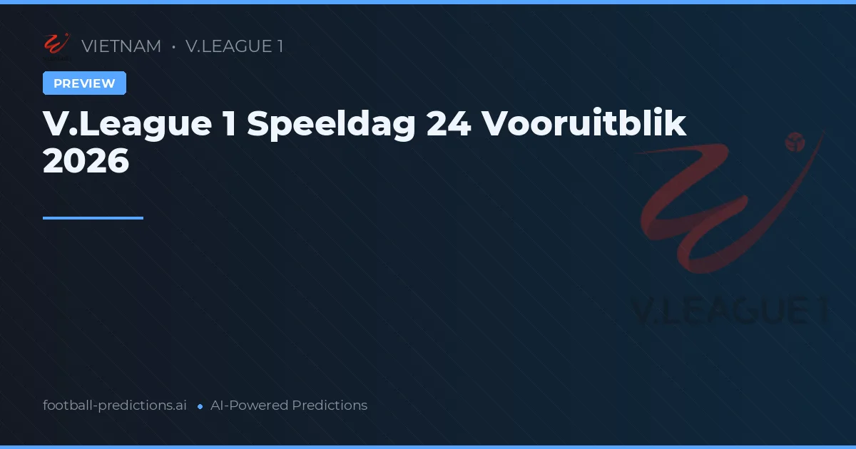 V.League 1 Speeldag 24 Vooruitblik 2026