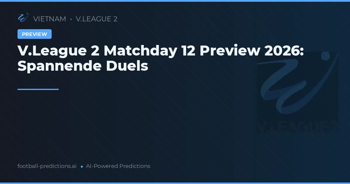V.League 2 Matchday 12 Preview 2026: Spannende Duels