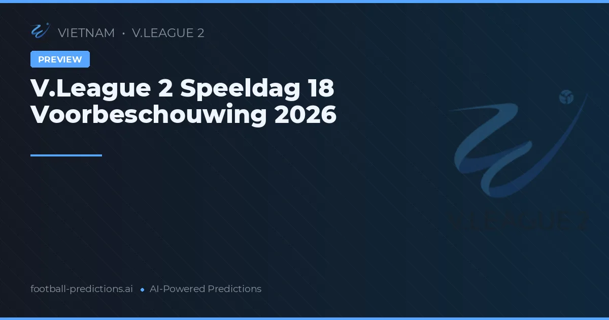 V.League 2 Speeldag 18 Voorbeschouwing 2026