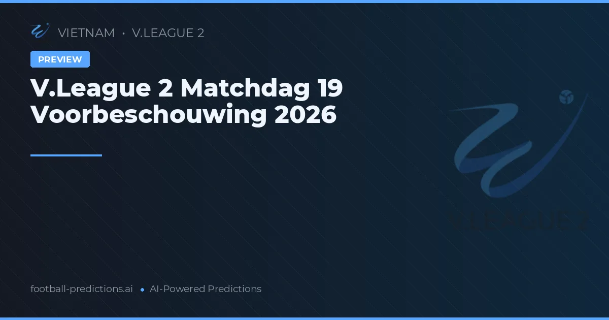 V.League 2 Matchdag 19 Voorbeschouwing 2026