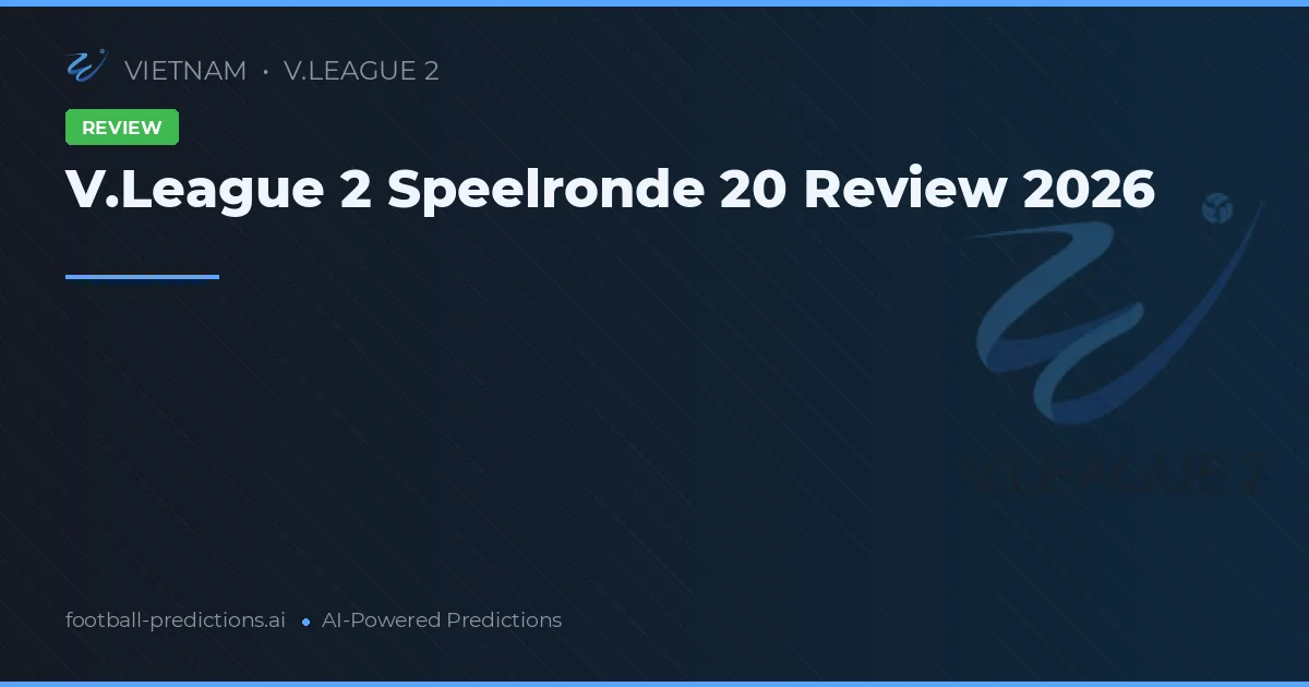 V.League 2 Speelronde 20 Review 2026