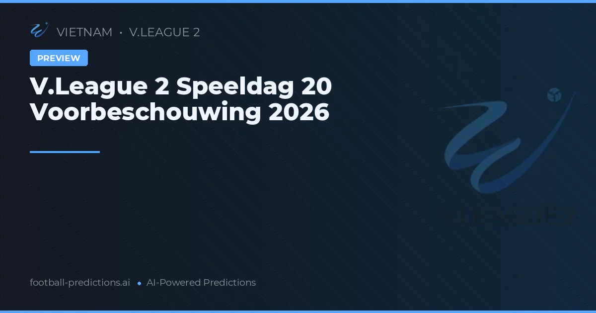 V.League 2 Speeldag 20 Voorbeschouwing 2026
