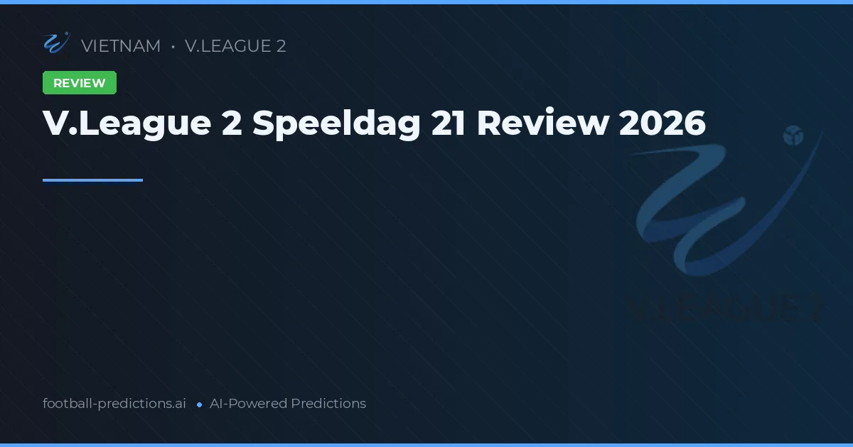 V.League 2 Speeldag 21 Review 2026