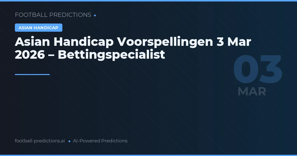 Asian Handicap Voorspellingen 3 Mar 2026 – Bettingspecialist