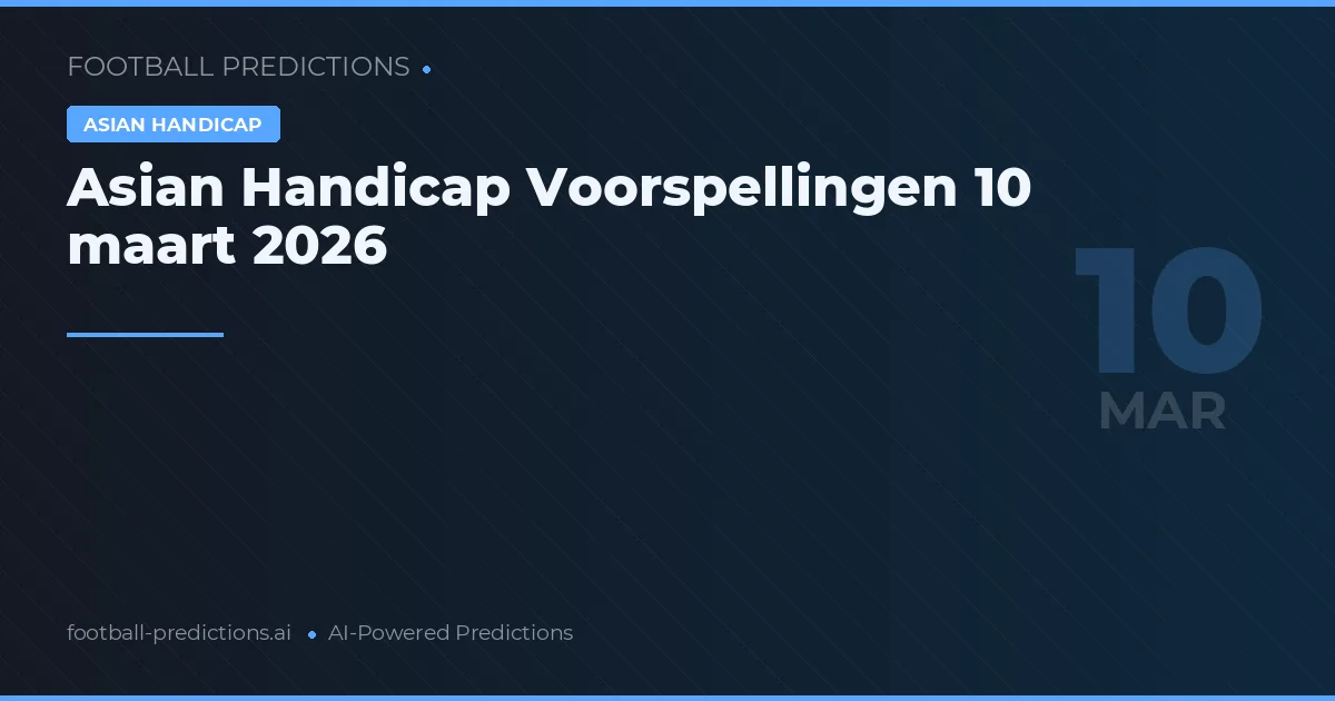 Asian Handicap Voorspellingen 10 maart 2026