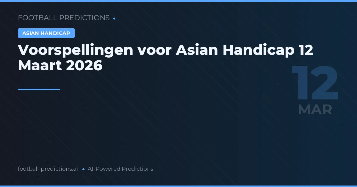 Voorspellingen voor Asian Handicap 12 Maart 2026