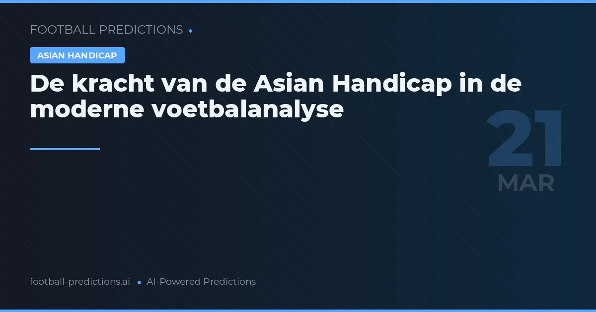 De kracht van de Asian Handicap in de moderne voetbalanalyse