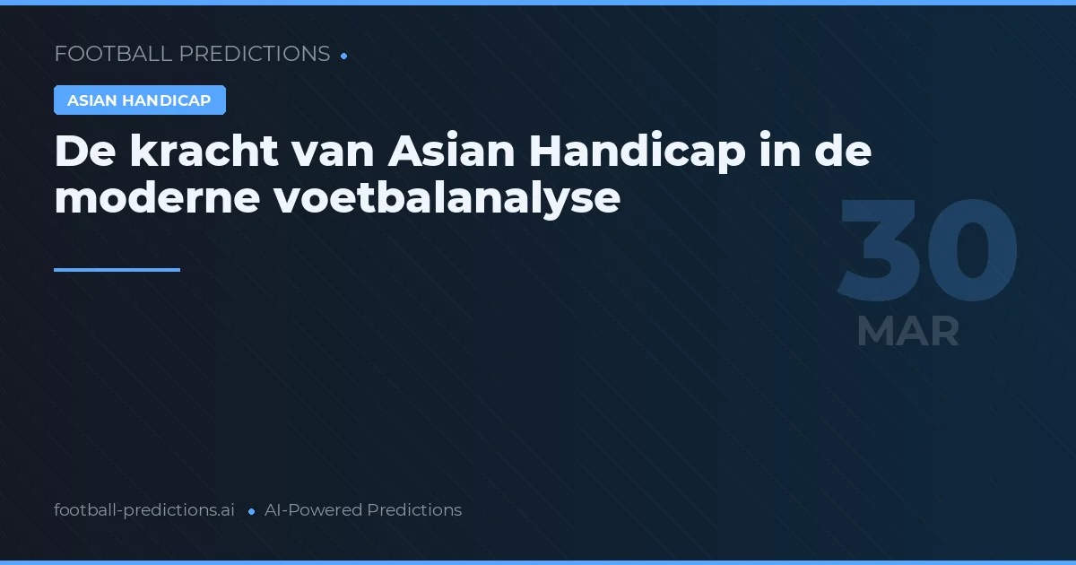 De kracht van Asian Handicap in de moderne voetbalanalyse