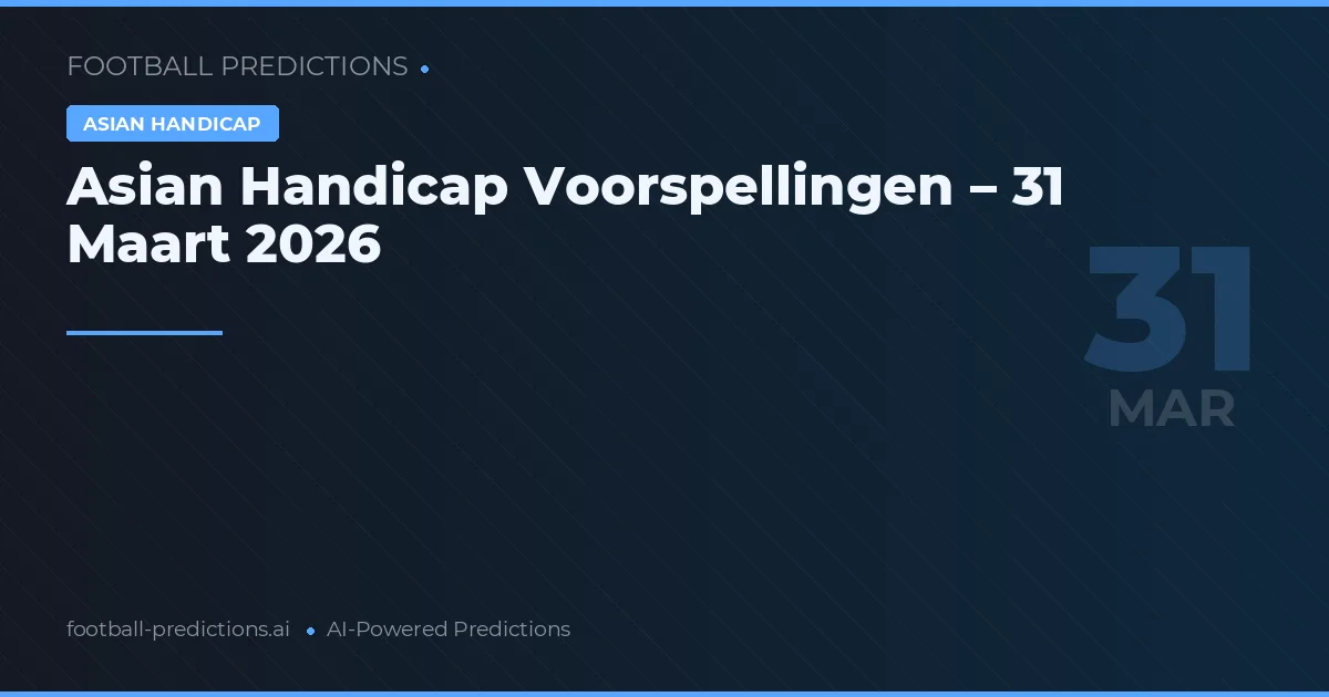 Asian Handicap Voorspellingen – 31 Maart 2026