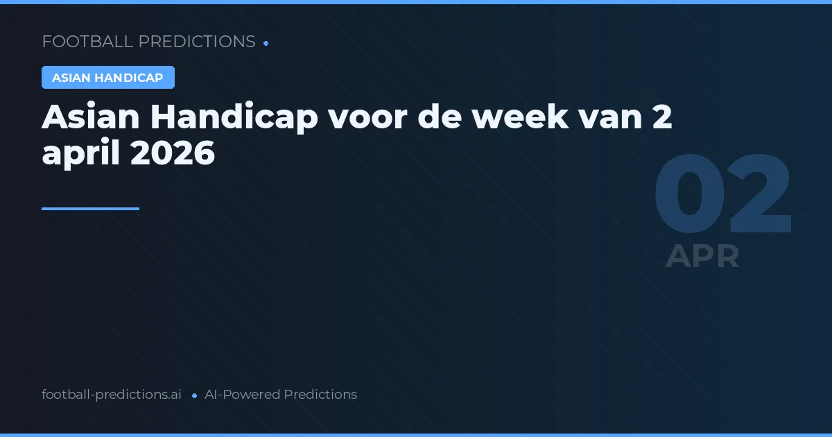Asian Handicap voor de week van 2 april 2026