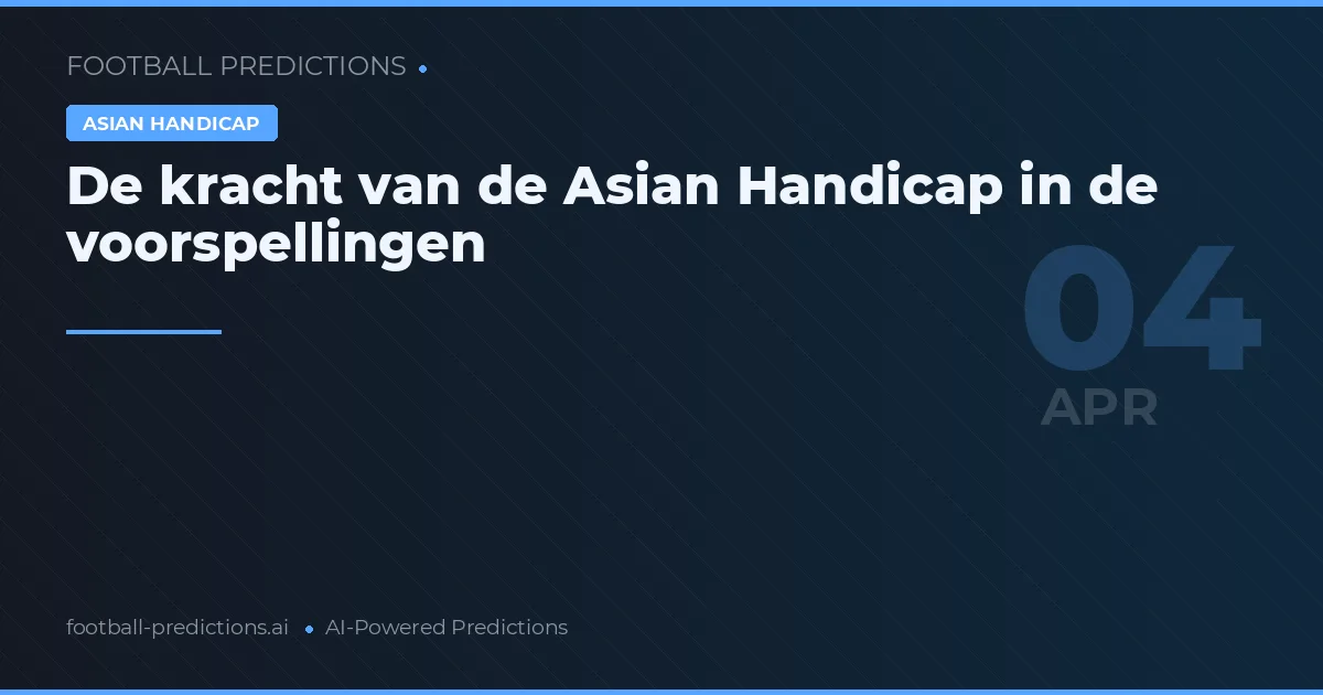 De kracht van de Asian Handicap in de voorspellingen