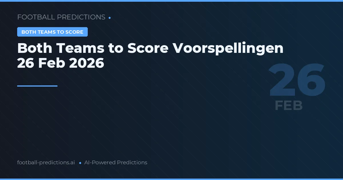 Both Teams to Score Voorspellingen 26 Feb 2026