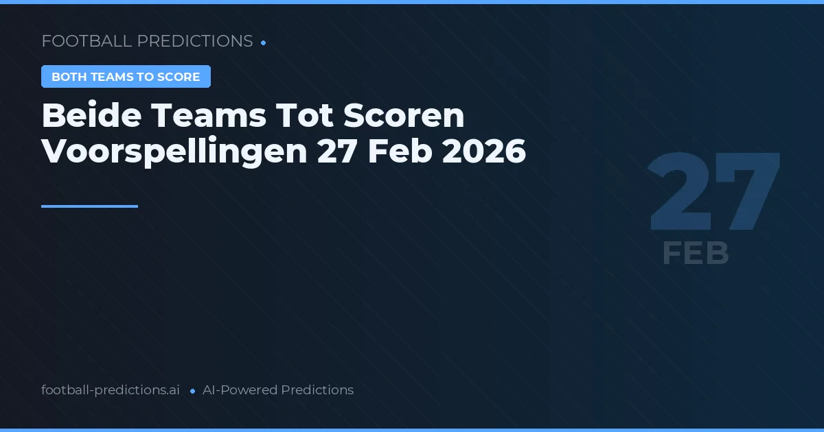 Beide Teams Tot Scoren Voorspellingen 27 Feb 2026