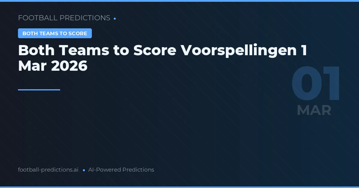 Both Teams to Score Voorspellingen 1 Mar 2026