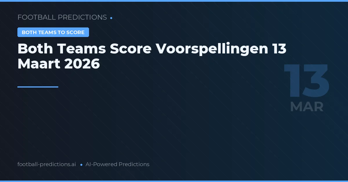 Both Teams Score Voorspellingen 13 Maart 2026